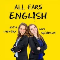 All Ears English Podcast | Lindsay McMahon and Michelle Kaplan | American English