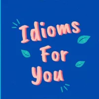 IDIOMS FOR YOU